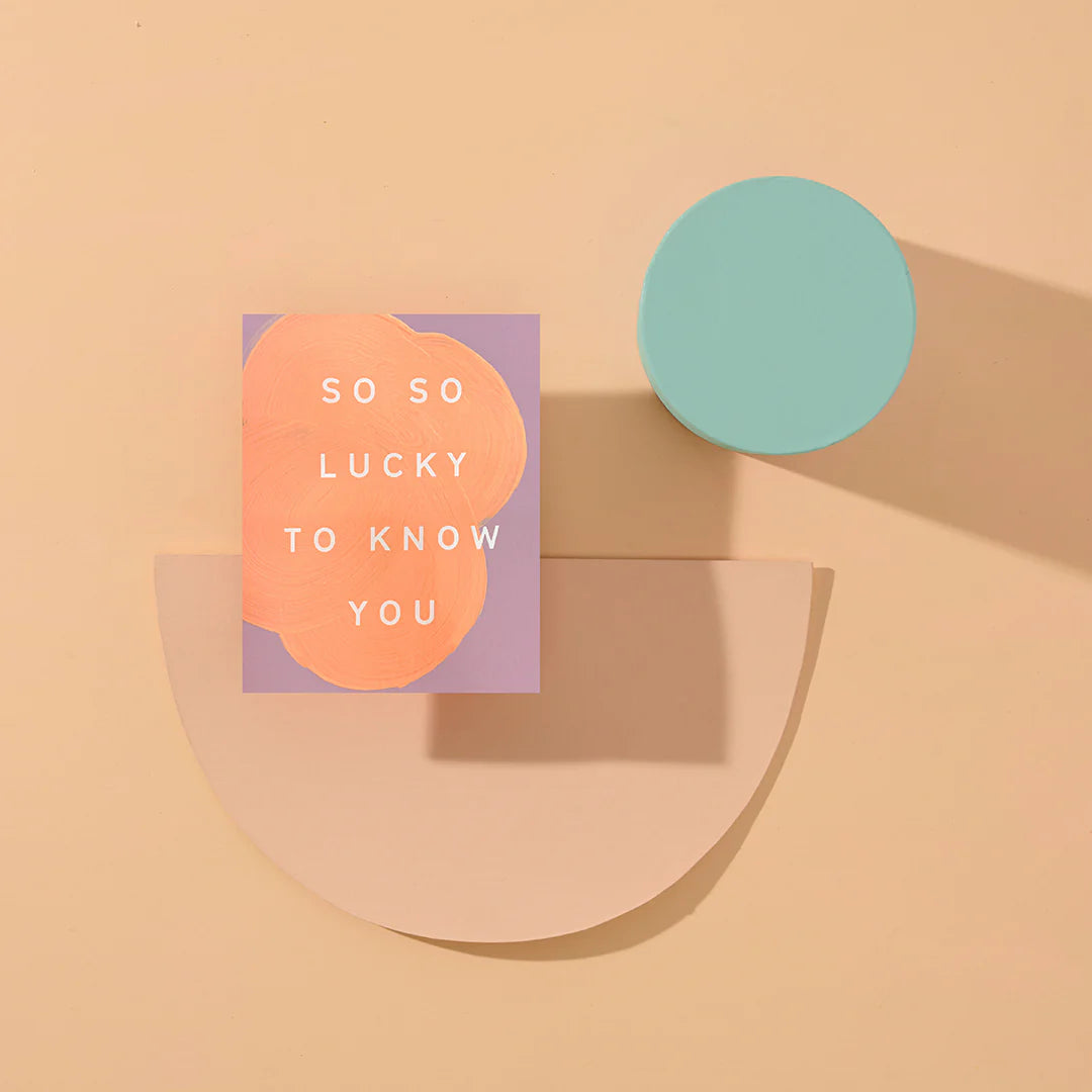 SO SO LUCKY TO KNOW YOU